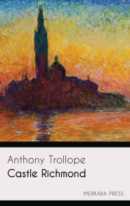 Title: Castle Richmond, Author: Anthony Trollope