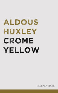 Title: Crome Yellow, Author: Aldous Huxley