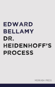 Title: Dr. Heidenhoff's Process, Author: Edward Bellamy