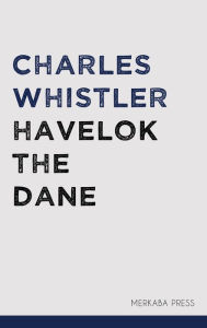 Title: Havelok the Dane, Author: Charles Whistler