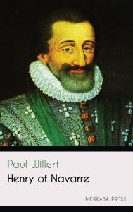 Title: Henry of Navarre, Author: Paul Willert