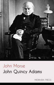 Title: John Quincy Adams, Author: John Morse