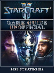 Title: StarCraft 2 Game Guide Unofficial, Author: Author