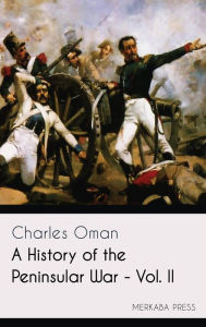 Title: A History of the Peninsular War - Vol. II, Author: Charles Oman