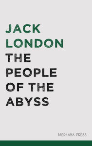 Title: The People of the Abyss, Author: Jack London