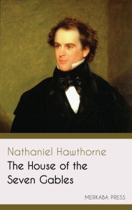 Title: The House of the Seven Gables, Author: Nathaniel Hawthorne