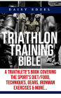 Triathlon Training Bible: A Triathletes Book Covering The Sports Diet/Food, Techniques, Gears, Ironman Exercises & More...