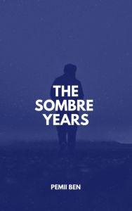 Title: The Sombre Years, Author: Pemii Ben