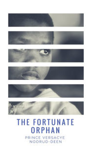 Title: The Fortunate Orphan, Author: Prince Versacye Noorud-deen