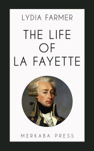 Title: The Life of La Fayette, Author: Lydia Farmer