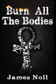 Title: Burn All The Bodies: Five Tales of Violence and Vengeance and Topher's Ton, a novel, Author: Author