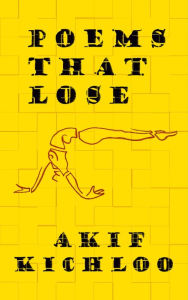 Title: Poems That Lose, Author: Akif Kichloo