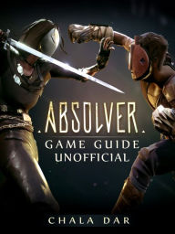 Title: Absolver Game Guide Unofficial, Author: Author