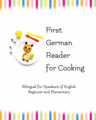 Title: First German Reader for Cooking: Bilingual for Speakers of English, Author: Author