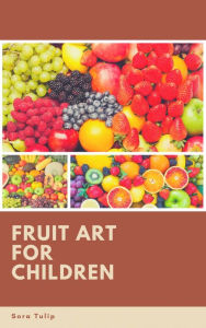 Title: Fruit Art for Children, Author: Sora Tulip