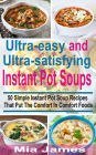 Ultra-easy and Ultra-satisfying Instant Pot Soups: 50 Simple Instant Pot Soup Recipes That Puts The Comfort In Comfort Foods