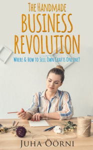 Title: The Handmade Business Revolution: Where & How to Sell Own Crafts Online?, Author: Author