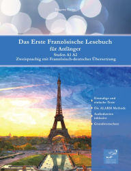 Title: Das Erste Französische Lesebuch für Anfänger: Stufen A1 und A2 Zweisprachig mit Französisch-deutscher Übersetzung, Author: Author