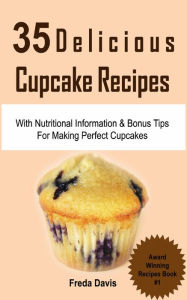 Title: 35 Delicious Cupcake Recipes: With Nutritional Information & Bonus Tips For Making Perfect Cupcakes, Author: Author