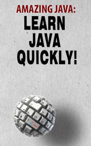 Title: Amazing Java: Learn Java Quickly, Author: Andrei Besedin