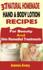 37 Natural Homemade Hand & Body Lotion Recipes: For Beauty And Skin Remedial Treatments