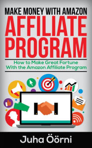 Title: Make Money With Amazon Affiliate Program: How to Make Great Fortune With the Amazon Affiliate Program, Author: Juha Öörni