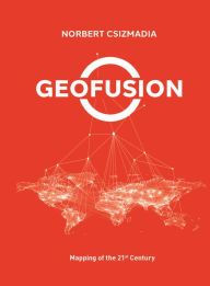 Title: Geofusion: Mapping of the 21st Century, Author: Norbert Csizmadia