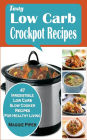 Tasty Low-carb Crockpot Recipes: 47 Irresistible Low Carb Slow Cooker Recipes For Healthy Living