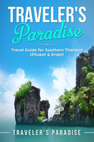 Title: Traveler's Paradise - Phuket & Krabi: Travel Guide for Southern Thailand (Phuket & Krabi), Author: Author