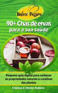 Title: 90+ Chás de ervas para a sua saúde: Pequeno guia digital para conhecer as propriedades naturais e curativas das plantas, Author: Long Tall Shorty