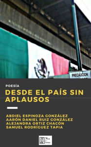 Title: Desde el país sin aplausos, Author: Abdiel Espinoza González