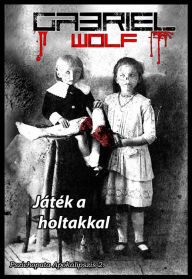 Title: Játék a holtakkal, Author: Gabriel Wolf