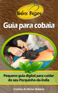 Title: Guia para cobaia: Pequeno guia digital para cuidar do seu Porquinho-da-Índia, Author: Cristina Rebiere