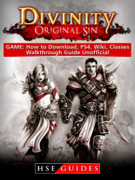 Title: Divinity Original Sin Game: How to Download, PS4, Wiki, Classes, Walkthrough Guide Unofficial, Author: Music World Party Starters