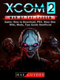 Title: XCOM 2 War of The Chosen Game: How to Download, PS4, Xbox One, Wiki, Mods, Tips Guide Unofficial, Author: Music World Party Starters