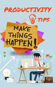 Title: Productivity Tips: Make Things Happen, Author: Detroit Voice