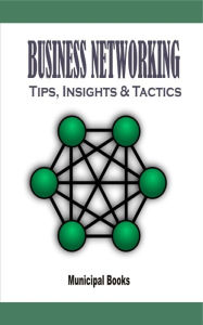 Title: Buisness Networking: Tips, Insights & Tactics, Author: Municipal Books