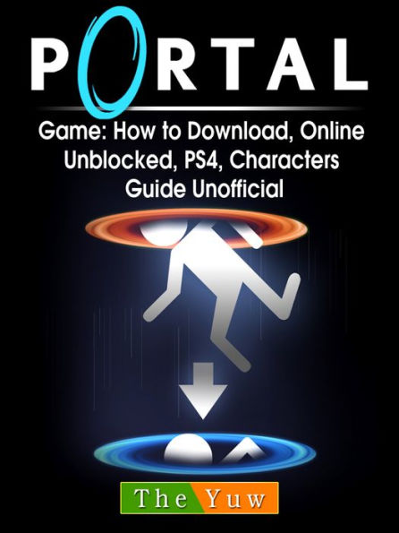 Portal Game: How to Download, Online, Unblocked, PS4, Characters Guide Unofficial