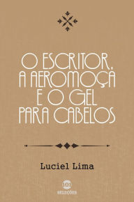 Title: O escritor, a aeromoça e o gel para cabelos, Author: Samu