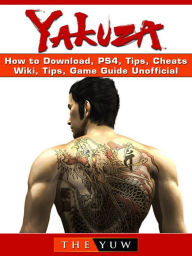 Title: Yakuza How to Download, PS4, Tips, Cheats, Wiki, Tips, Game Guide Unofficial, Author: Weeland