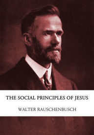 Title: The Social Principles of Jesus, Author: Walter Rauschenbusch