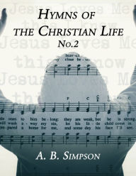 Title: Hymns of the Christian Life No.2, Author: A. B. Simpson