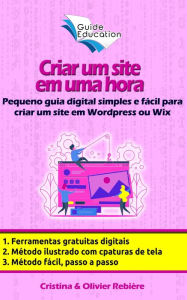 Title: Criar um site gratuito em uma hora: Pequeno guia digital simples e fácil para criar um site em Wordpress ou Wix, Author: Long Tall Shorty