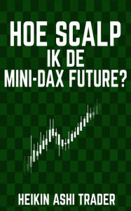 Title: Hoe scalp ik de Mini-DAX-Future?, Author: Heikin Ashi Trader