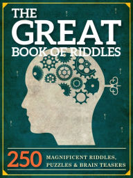 Title: The Great Book of Riddles: 250 Magnificent Riddles, Puzzles and Brain Teasers, Author: Peter Keyne