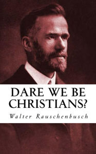 Title: Dare We Be Christians, Author: Walter Rauschenbusch