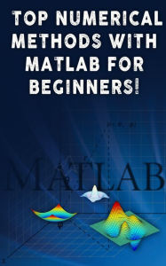 Title: Top Numerical Methods With Matlab For Beginners!, Author: Andrei Besedin