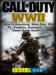 Title: Call of Duty WWII: How to Download, Xbox One, PS4, PC, Zombies, Gameplay, Tips, Game Guide Unofficial, Author: Hein K” Tz