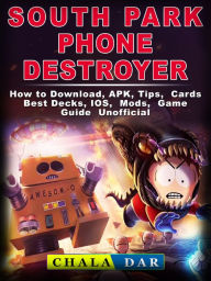 Title: South Park Phone Destroyer: How to Download, APK, Tips, Cards, Best Decks, IOS, Mods, Game Guide Unofficial, Author: Hein K” Tz