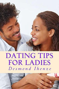 Title: Dating Tips for Ladies, Author: Desmond Ihenze